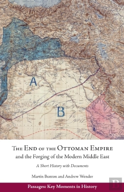 Bertrand.pt - The End Of The Ottoman Empire And The Forging Of The Modern Middle East