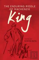 The Enduring Riddle Of Mackenzie King