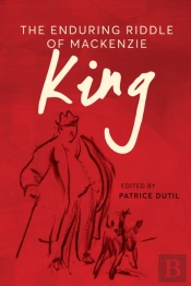 The Enduring Riddle Of Mackenzie King