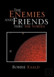The Enemies And Friends Thru The Vortex