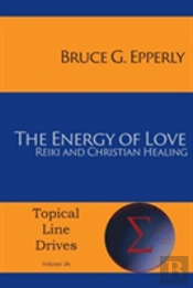 The Energy Of Love: Reiki And Christian Healing