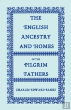 Bertrand.pt - The English Ancestry And Homes Of The Pilgrim Fathers : Who Came To Plymouth On The Mayflower In 1620, The Fortune In 1621, And The Anne And The Littl