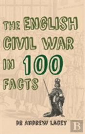 The English Civil War In 100 Facts