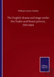 The English Drama And Stage Under The Tudor And Stuart Princes, 1543-1664