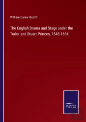 The English Drama And Stage Under The Tudor And Stuart Princes, 1543-1664