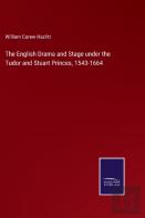 The English Drama And Stage Under The Tudor And Stuart Princes, 1543-1664