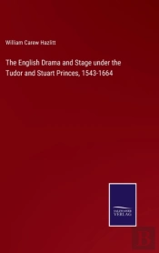The English Drama And Stage Under The Tudor And Stuart Princes, 1543-1664