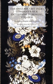 The English East India Company'S Silk Enterprise In Bengal, 1750-1850
