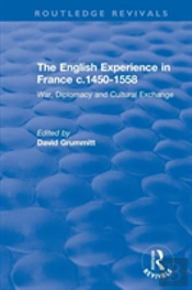 The English Experience In France C.1450-1558