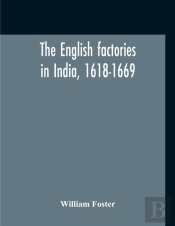 The English Factories In India, 1618-1669