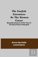 The English Governess At The Siamese Court; Being Recollections Of Six Years In The Royal Palace At Bangkok