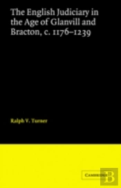 The English Judiciary In The Age Of Glanvill And Bracton C.1176-1239