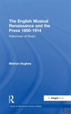 Bertrand.pt - The English Musical Renaissance And The Press 1850-1914: Watchmen Of Music