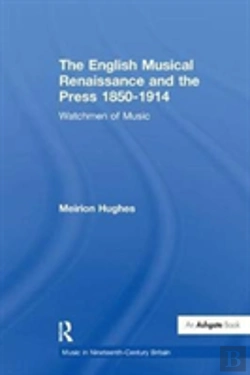 Bertrand.pt - The English Musical Renaissance And The Press 1850-1914: Watchmen Of Music