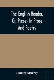 The English Reader, Or, Pieces In Prose And Poetry
