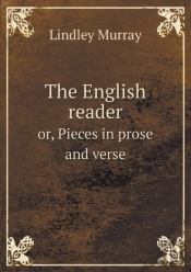 The English Reader Or, Pieces In Prose And Verse