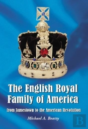 The English Royal Family Of America, From Jamestown To The American Revolution
