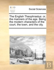 The English Theophrastus: Or, The Manner