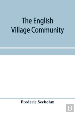 Bertrand.pt - The English Village Community, Examined In Its Relations To The Manorial And Tribal Systems And To The Common Or Open Field System Of Husbandry; An Essay In Economic History