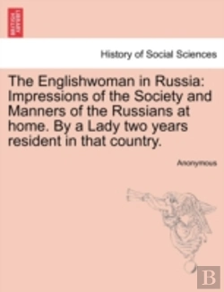 Bertrand.pt - The Englishwoman In Russia: Impressions Of The Society And Manners Of The Russians At Home. By A Lady Two Years Resident In That Country.
