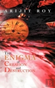The Enigma Of Creation And Destruction
