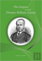 The Enigma That Was Thomas William Cowan