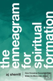 The Enneagram For Spiritual Formation Â€“ How Knowing Ourselves Can Make Us More Like Jesus