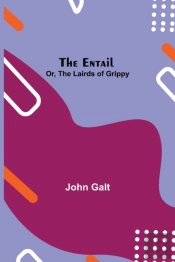 The Entail; Or, The Lairds Of Grippy