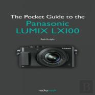 The Enthusiast'S Guide To The Panasonic Lumix Lx100