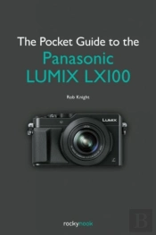 The Enthusiast'S Guide To The Panasonic Lumix Lx100