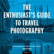 The Enthusiast'S Guide To Travel Photography