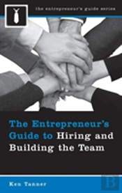 The Entrepreneur'S Guide To Hiring And Building The Team