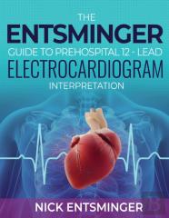 The Entsminger Guide To Prehospital 12-Lead Electrocardiogram Interpretation