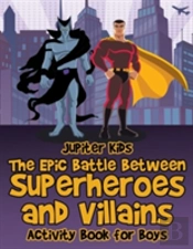 The Epic Battle Between Superheroes And Villains