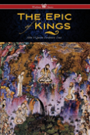 The Epic Of Kings- Hero Tales Of Ancient Persia (Wisehouse Classics - The Authoritative Edition)