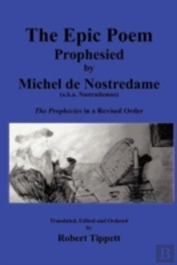 Bertrand.pt - The Epic Poem Prophesied By Nostradamus: The Prophecies In A Revised Order