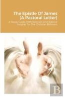 The Epistle Of James (A Pastoral Letter)