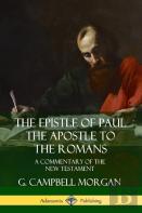 The Epistle Of Paul The Apostle To The Romans: A Commentary Of The New Testament