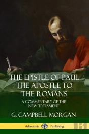 The Epistle Of Paul The Apostle To The Romans: A Commentary Of The New Testament