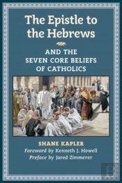 The Epistle To The Hebrews And The Seven Core Beliefs Of Catholics