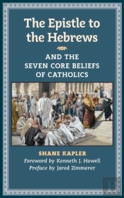 The Epistle To The Hebrews And The Seven Core Beliefs Of Catholics