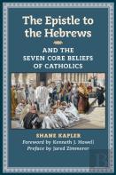 The Epistle To The Hebrews And The Seven Core Beliefs Of Catholics