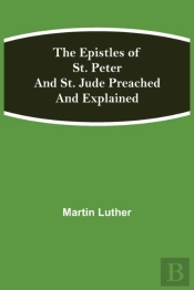 The Epistles Of St. Peter And St. Jude Preached And Explained