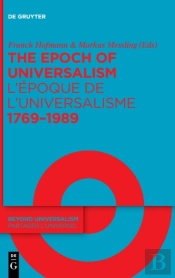 The Epoch Of Universalism 1769â€“1989 / Lâ€™Epoque De Lâ€™Universalisme 1769â€“1989