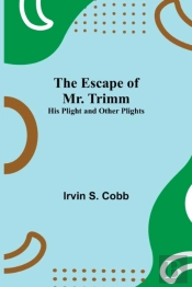 The Escape Of Mr. Trimm; His Plight And Other Plights