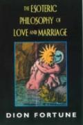 The Esoteric Philosophy Of Love And Marriage