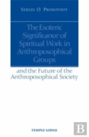 The Esoteric Significance Of Spiritual Work In Anthroposophical Groups