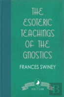 The Esoteric Teachings Of The Gnostics