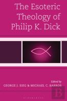 The Esoteric Theology Of Philip K. Dick