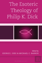The Esoteric Theology Of Philip K. Dick